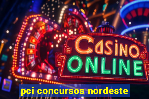 pci concursos nordeste